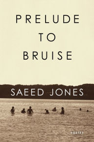 Title: Prelude to Bruise, Author: Saeed Jones