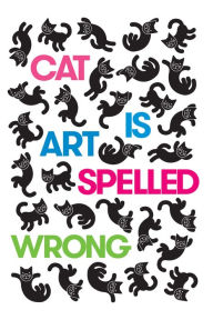 Title: Cat Is Art Spelled Wrong, Author: Caroline Casey