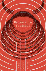 Title: Unbearable Splendor, Author: Sun Yung Shin