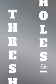 Title: Thresholes, Author: Lara Mimosa Montes