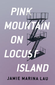 Title: Pink Mountain on Locust Island, Author: Jamie Marina Lau