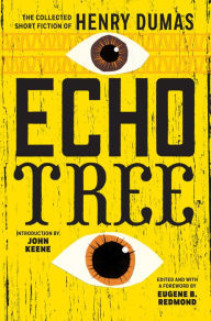 Title: Echo Tree: The Collected Short Fiction of Henry Dumas, Author: Henry Dumas