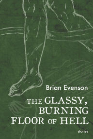 Title: The Glassy, Burning Floor of Hell, Author: Brian Evenson
