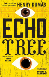 Title: Echo Tree: The Collected Short Fiction of Henry Dumas, Author: Henry Dumas