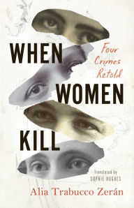 Kindle books download forum When Women Kill by Alia Trabucco Zerán, Sophie Hughes 9781566896337