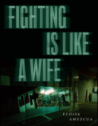 Title: Fighting Is Like a Wife, Author: Eloisa Amezcua