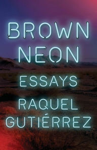 Ebook download for mobile Brown Neon by Raquel Gutiérrez in English MOBI iBook PDF 9781566896375