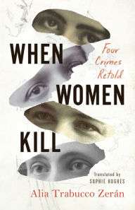 Title: When Women Kill, Author: Alia Trabucco Zerán