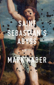 Title: Saint Sebastian's Abyss, Author: Mark Haber