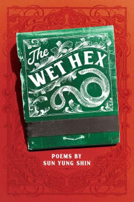 Title: The Wet Hex, Author: Sun Yung Shin
