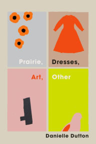 Title: Prairie, Dresses, Art, Other, Author: Danielle Dutton