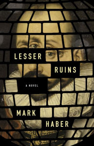 Free ebook download for iphone Lesser Ruins by Mark Haber in English PDB RTF ePub 9781566897198