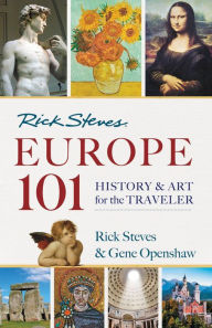 Title: Rick Steves' Europe 101: History and Art for the Traveler, Author: Rick Steves