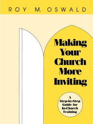 Title: Making Your Church More Inviting: A Step-by-Step Guide for In-Church Training, Author: Roy M. Oswald