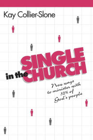 Title: Single in the Church: New Ways to Minister with 52% of God's People, Author: Kay Collier-Stone