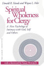 Spiritual Wholeness for Clergy: A New Psychology of Intimacy with God, Self, and Others