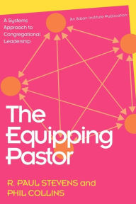 Title: The Equipping Pastor: A Systems Approach to Congregational Leadership, Author: R. Paul Stevens