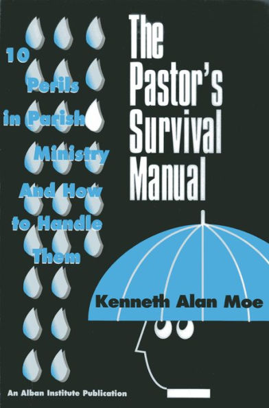 The Pastor's Survival Manual: 10 Perils Parish Ministry and How to Handle Them