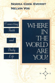 Title: Where in the World Are You?: Connecting Faith and Daily Life, Author: Norma Cook Everist