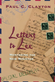 Title: Letters to Lee: Mentoring the New Minister, Author: Paul C. Clayton