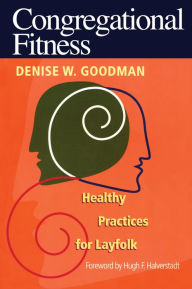 Title: Congregational Fitness: Healthy Practices for Layfolk, Author: Denise W. Goodman
