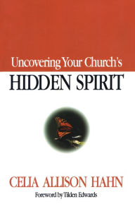 Title: Uncovering Your Church's Hidden Spirit, Author: Celia Allison Hahn
