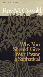 Title: Why You Should Give Your Pastor a Sabbatical, Author: Roy M. Oswald