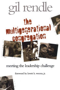 Title: The Multigenerational Congregation: Meeting the Leadership Challenge, Author: Gilbert R. Rendle