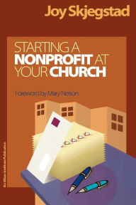 Title: Starting a Nonprofit at Your Church, Author: Joy Skjegstad