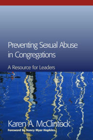 Title: Preventing Sexual Abuse in Congregations: A Resource for Leaders, Author: Karen A. McClintock