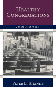 Title: Healthy Congregations: A Systems Approach / Edition 2, Author: Peter L. Steinke