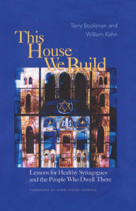 Title: This House We Build: Lessons for Healthy Synagogues and the People Who Dwell There, Author: Terry Bookman