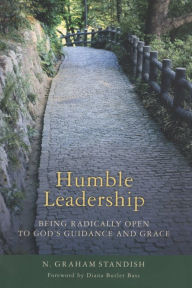 Title: Humble Leadership: Being Radically Open to God's Guidance and Grace, Author: N. Graham Standish