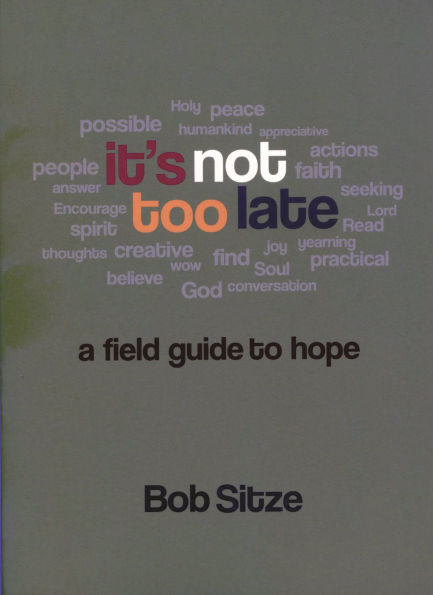 It's Not Too Late: A Field Guide to Hope