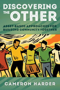 Title: Discovering the Other: Asset-Based Approaches for Building Community Together, Author: Cameron Harder