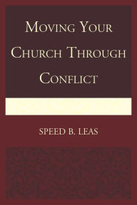 Title: Moving Your Church through Conflict, Author: Speed B. Leas congregational consultant