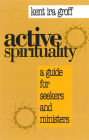 Active Spirituality: A Guide for Seekers and Ministers