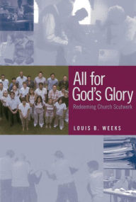Title: All for God's Glory: Redeeming Church Scutwork, Author: Louis B. Weeks