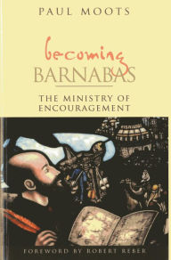 Title: Becoming Barnabas: The Ministry of Encouragement, Author: Paul Moots