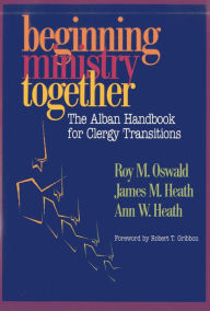 Title: Beginning Ministry Together: The Alban Handbook for Clergy Transitions, Author: Roy M. Oswald