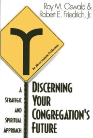 Title: Discerning Your Congregation's Future: A Strategic and Spiritual Approach, Author: Roy M. Oswald