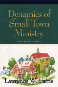 Title: Dynamics of Small Town Ministry, Author: Lawrence  W. Farris