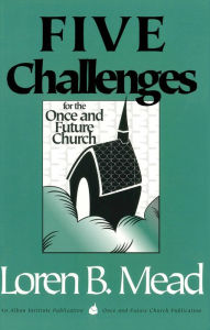 Title: Five Challenges for the Once and Future Church, Author: Loren B. Mead Episcopal priest