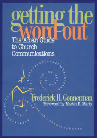 Title: Getting the Word Out: The Alban Guide to Church Communications, Author: Frederick H. Gonnerman