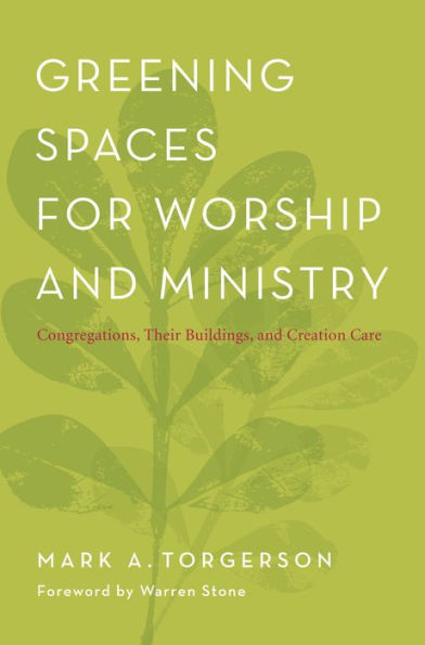 Greening Spaces for Worship and Ministry: Congregations, Their Buildings, and Creation Care