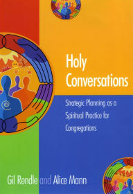 Title: Holy Conversations: Strategic Planning as a Spiritual Practice for Congregations, Author: Gil Rendle