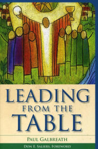 Title: Leading from the Table, Author: Paul Galbreath