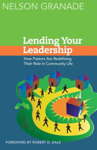 Title: Lending Your Leadership: How Pastors Are Redefining Their Role in Community Life, Author: Nelson Granade