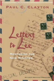 Title: Letters to Lee: Mentoring the New Minister, Author: Paul C. Clayton