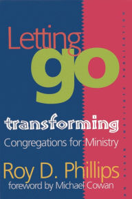 Title: Letting Go: Transforming Congregations for Ministry, Author: Roy D. Phillips